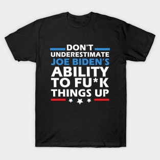 Don't Underestimate Joe's Ability To Fuck Things Up T-Shirt